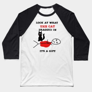 Look at what the cat dragged in - bad kitty Baseball T-Shirt